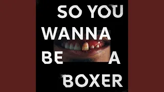 So You Wanna Be A Boxer