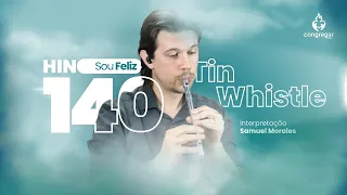 Hino 140 da CCB - Sou feliz - Tin Whistle - Flauta Irlandesa - CCB - Hinário 5 - Samuel Morales