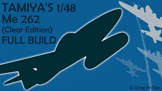 Tamiya's 1/48 Me 262 Clear Edition (Full Build)