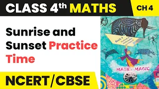 Class 4 Maths Chapter 4 | Sunrise and Sunset Practice Time - Tick Tick Tick