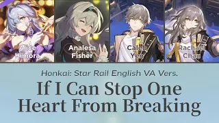 If I Can Stop One Heart From Breaking - Honkai English VAs Cover || Honkai: Star Rail