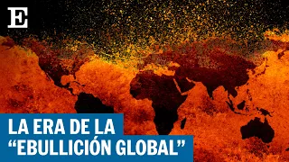 CAMBIO CLIMÁTICO | ¿Qué es la "ebullición global" de la que advierte la ONU? | EL PAÍS