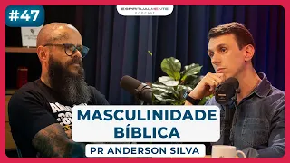 Masculinidade BÍBLICA com PASTOR ANDERSON SILVA @andersonsilva_org | EspiritualMENTE podcast #47