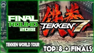 Tekken 7 World Tour - Final Round 2018 - Finals + Top 8 (with TIMESTAMPS)