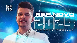 NADSON FERINHA 2024 - REPERTÓRIO NOVO - MÚSICAS NOVAS - NADSON CD ATUALIZADO 2024