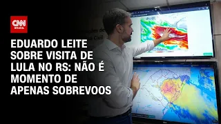 Eduardo Leite sobre visita de Lula no RS: Não é momento de apenas sobrevoos | LIVE CNN