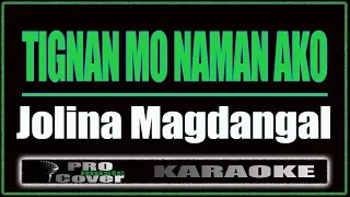 Tignan Mo Naman Ako - Jolina Magdangal (KARAOKE)