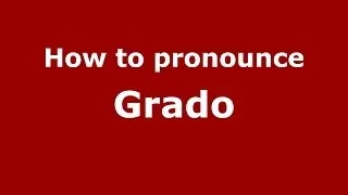 How to pronounce Grado (Spanish/Spain) - PronounceNames.com