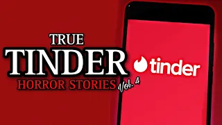 3 TRUE Sinister Tinder Horror Stories Vol. 4 | (Scary Stories)