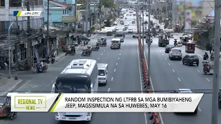 Regional TV News: Random inspection ng LTFRB sa mga bumibiyaheng jeep, magsisimula na sa May 16