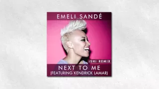 Emeli Sandé - Next To Me feat. Kendrick Lamar (iSHi Remix)