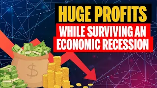 How to Make Huge Profits While Surviving an Economic Recession