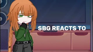 Sbg reacts to??? || FINAL WIP