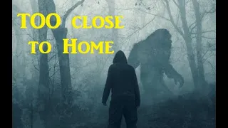 Too close to home (Bigfoot in my Backyard?)