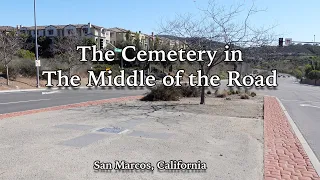 The Cemetery in the Center of the Road - San Marcos, California