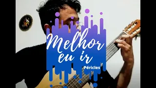 Melhor Eu Ir  (Péricles) - Violão