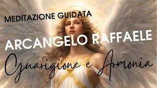 GUARIGIONE PACE E ARMONIA CON L'ARCANGELO RAFFAELE - MEDITAZIONE  GUIDATA PER IL BENESSERE INTERIORE