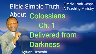 Colossians Ch.1 Delivered from Darkness by Kyrian Uzoeshi