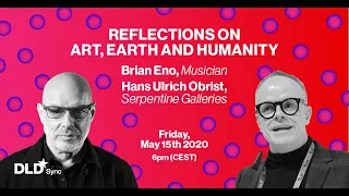 Reflections on Art, Earth and Humanity (Brian Eno & Hans Ulrich Obrist) | DLD Sync