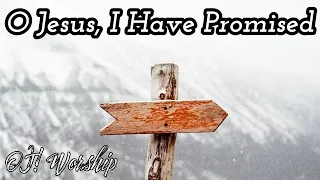O Jesus, I Have Promised - Christian Hymn with Lyrics | Daily Worship