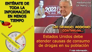 💊 Mañanera 04 Mayo 23. Estados Unidos debe atender causas de consumo de drogas en su población