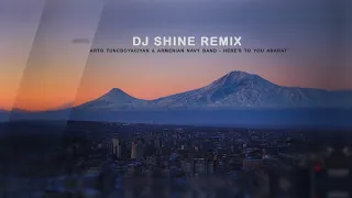 Arto Tunçboyacıyan & Armenian Navy Band - Here's To You Ararat__(DJ SHINE Remix)