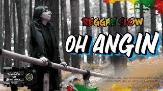 REGGAE SLOW || OH ANGIN - RINTO HARAHAP || REGGAE 2024