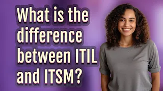 What is the difference between ITIL and ITSM?