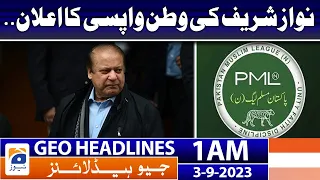 Geo Headlines 1 AM | Announcement of Nawaz Sharif's return home. | 3rd September 2023