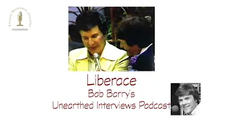 Bob Barry's Unearthed Interviews Podcast - Liberace