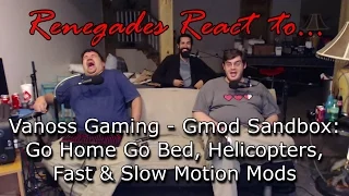 Renegades React to... @VanossGaming - Gmod Sandbox: Go Home Go Bed, Helicopters, Fast & Slow Mo Mods