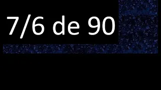 7/6 de 90 , fraccion de un numero , parte de un numero