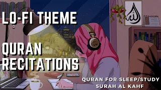 Lofi Theme Quran Recitations | Quran for Sleep/Study - Surah Al Kahf - سورة الكهف | Friday Reminder