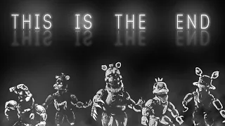 [SFM FNAF] THIS IS THE END | SONG BY NATEWANTSTOBATTLE