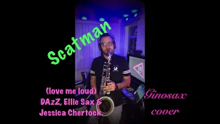 Scatman- (Love Me Loud) Dazz, Ellie Sax & Jessica Chertock- Ginosax cover