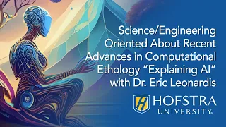 Recent Advances in Computational Ethology “Explaining AI” with Dr. Eric Leonardis