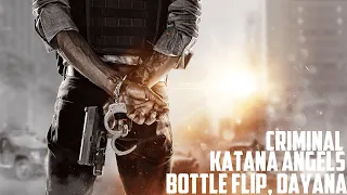 Katana Angels, Bottle Flip, Dayana - Criminal [1 HOUR]