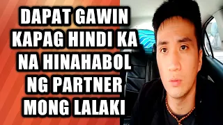 Dapat gawin kapag hindi ka na hinahabol ng partner mong lalaki #205