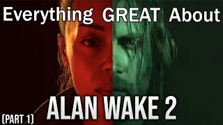 Everything GREAT About Alan Wake 2! (Part 1)