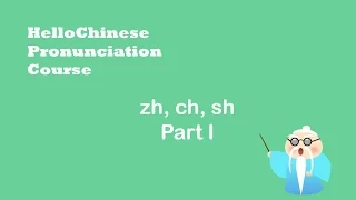 Pronunciation course:  zh,ch,sh - part I/Learn Chinese with HelloChinese