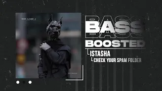 ISTASHA - CHECK YOUR SPAM FOLDER (BASS BOOSTED)