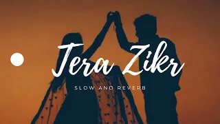 Tera Zikr|| Slow and Reverb|| Headphones Recommended|| Drizzle