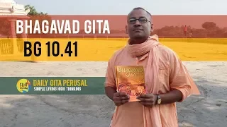BG 10.41 - प्रत्येक विलक्षणता में कृष्ण को देखो - Daily Gita Perusal | Simple Living High Thinking