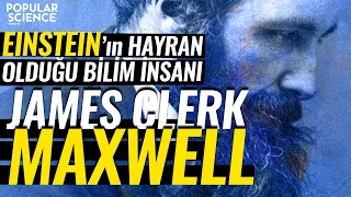 Einstein'ın Hayran Olduğu Bilim İnsanı: James Clerk Maxwell | Popular Science Türkiye