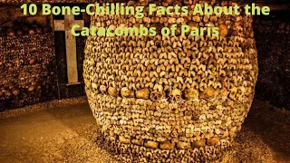 10 Bone Chilling Facts About the Catacombs of Paris