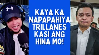 KAYA KA NAPAPAHIYA TRILLANES KASI ANG HINA MO!