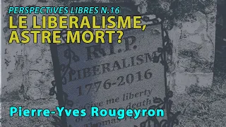 Pierre-Yves Rougeyron : Le libéralisme, astre mort ? (Revue PL#16)