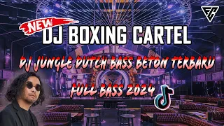 CARTEL BOXING | DJ JUNGLE DUTCH BASS BETON TERBARU 2024 | FITRA CH