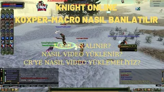 KNIGHT ONLINE | KOXPER NASIL BANLATILIR |CR'YE VIDEO NASIL ATILIR?