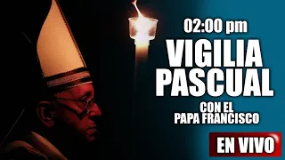 SÁBADO SANTO-VIGILIA PASCUAL con el PAPA FRANCISCO(((EN VIVO)))